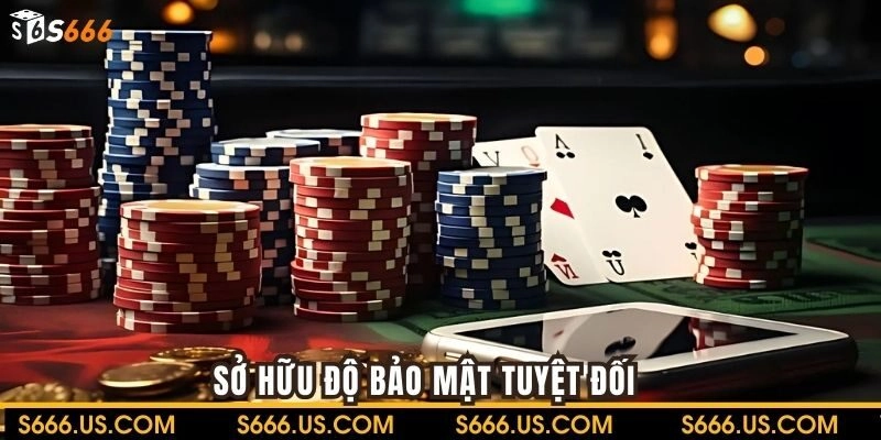 Sở hữu độ bảo mật tuyệt đối